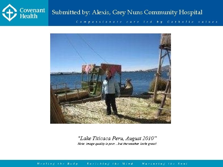 Submitted by: Alexis, Grey Nuns Community Hospital “Lake Titicaca Peru, August 2010” Note: image