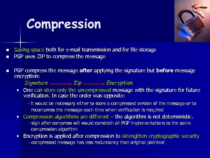 Compression n Saving space both for e-mail transmission and for file storage PGP uses