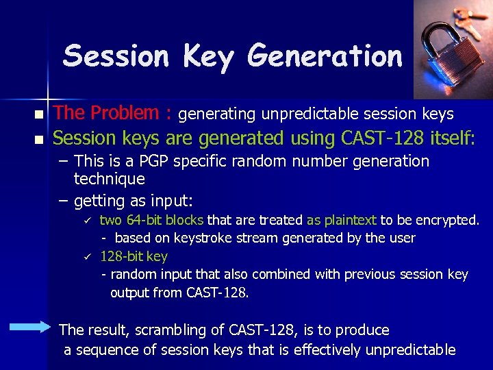 Session Key Generation n n The Problem : generating unpredictable session keys Session keys