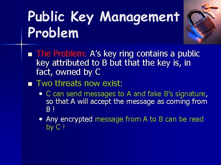 Public Key Management Problem n n The Problem: A’s key ring contains a public