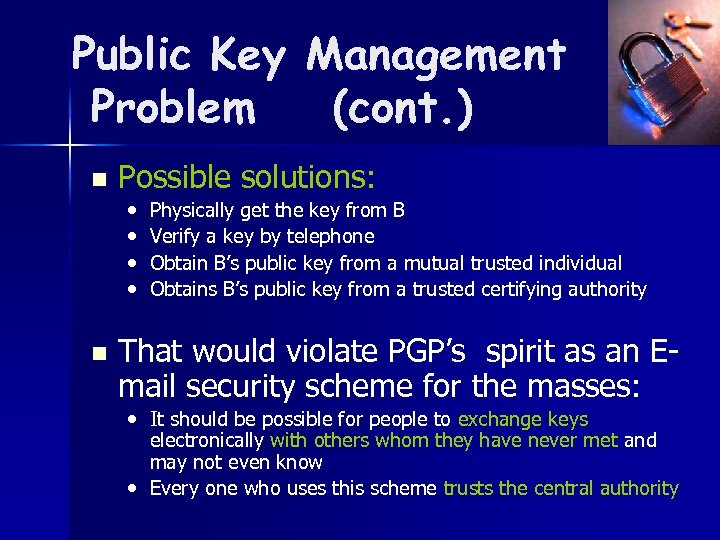 Public Key Management Problem (cont. ) n Possible solutions: • • n Physically get