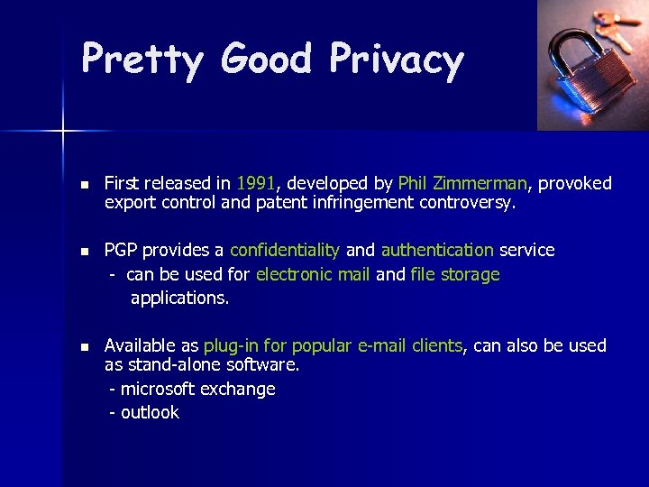 Pretty Good Privacy n First released in 1991, developed by Phil Zimmerman, provoked export