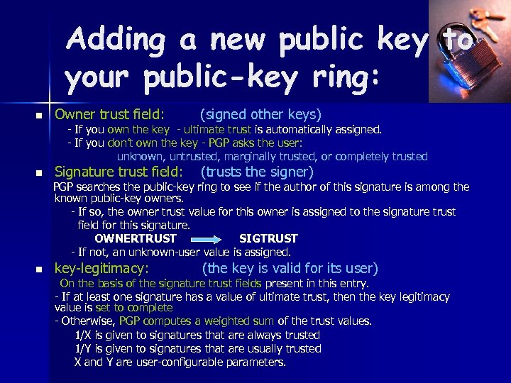 Adding a new public key to your public-key ring: n Owner trust field: (signed