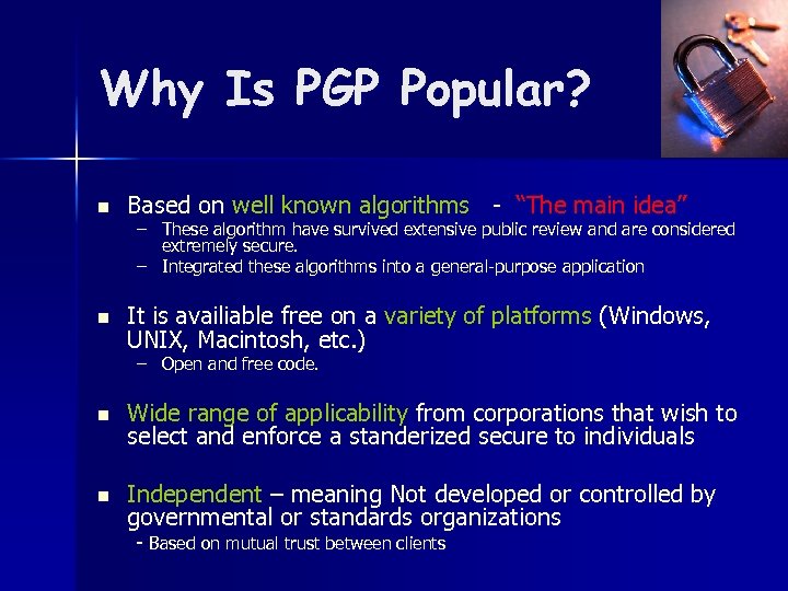 Why Is PGP Popular? n Based on well known algorithms - “The main idea”