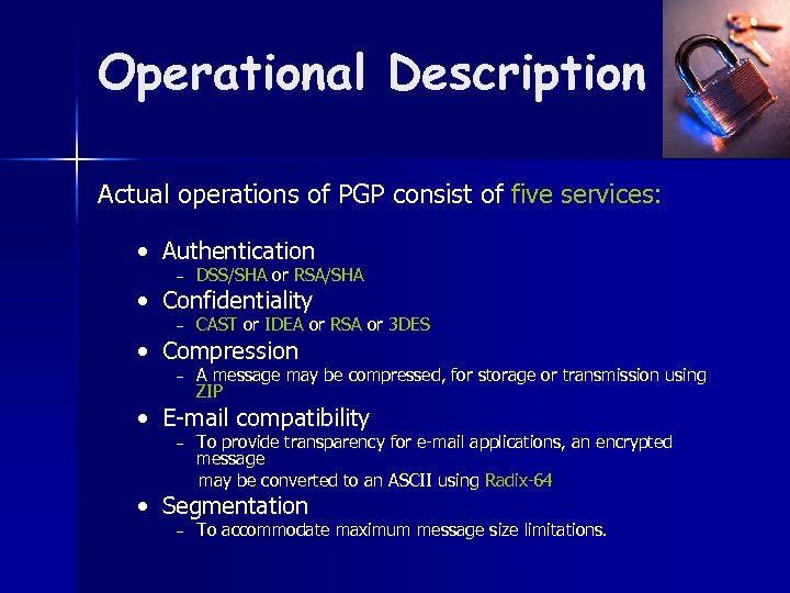 Operational Description Actual operations of PGP consist of five services: • Authentication – DSS/SHA