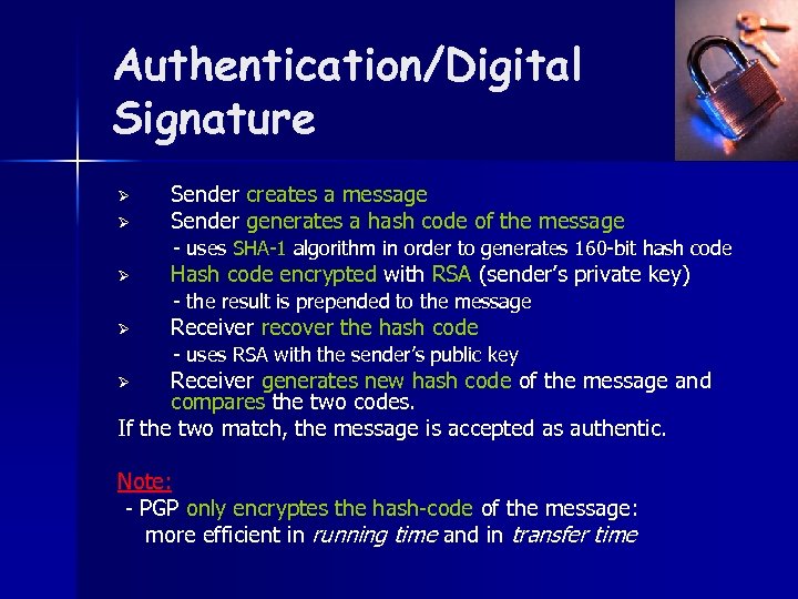 Authentication/Digital Signature Ø Ø Sender creates a message Sender generates a hash code of