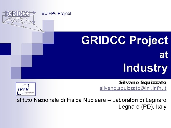 EU FP 6 Project GRIDCC Project at Industry Silvano Squizzato silvano. squizzato@lnl. infn. it