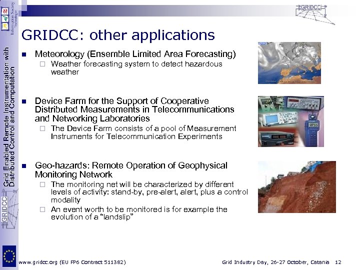 GRIDCC: other applications n Meteorology (Ensemble Limited Area Forecasting) ¨ n Device Farm for