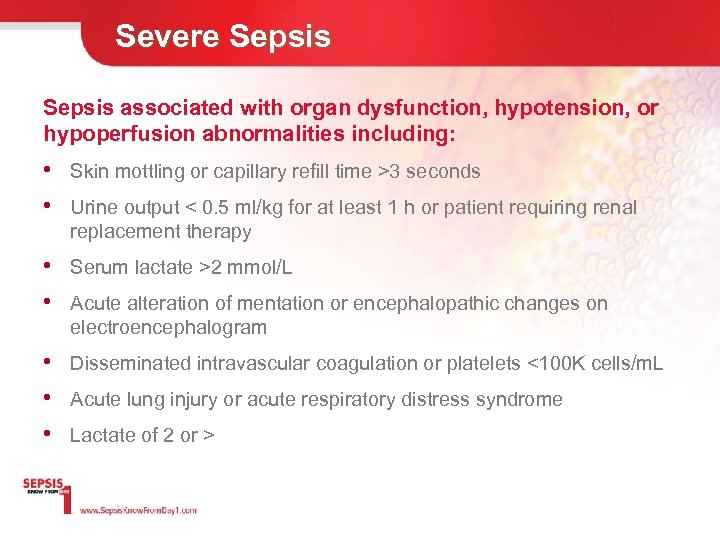 Severe Sepsis associated with organ dysfunction, hypotension, or hypoperfusion abnormalities including: • Skin mottling