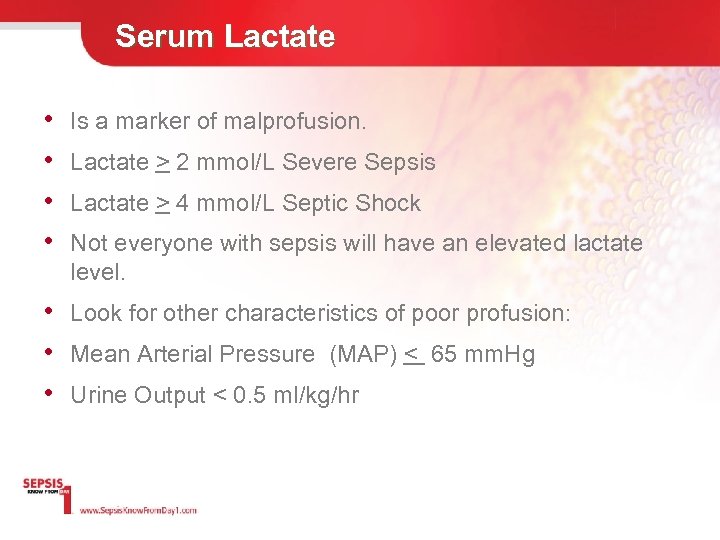 Serum Lactate • • Is a marker of malprofusion. Lactate > 2 mmol/L Severe