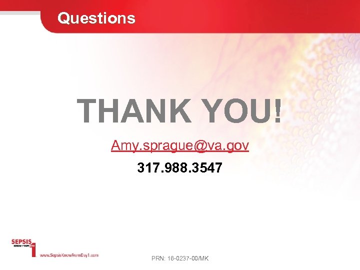 Questions THANK YOU! Amy. sprague@va. gov 317. 988. 3547 PRN: 16 -0237 -00/MK 