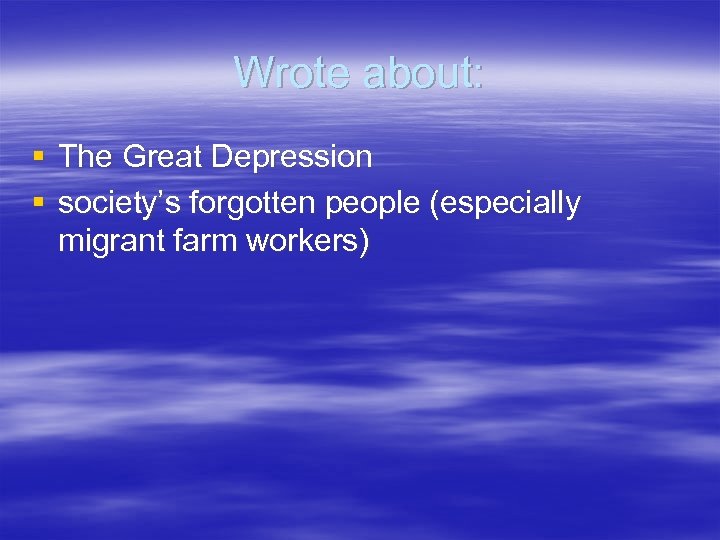 Wrote about: § The Great Depression § society’s forgotten people (especially migrant farm workers)
