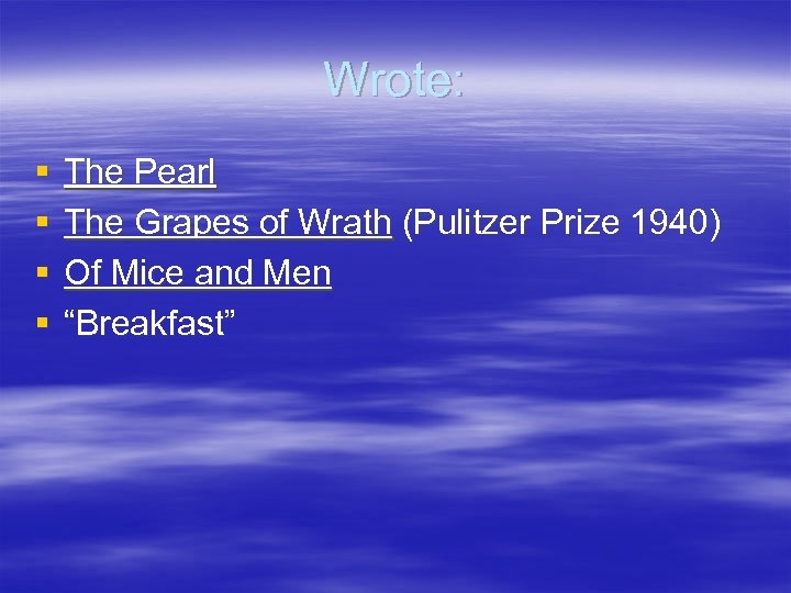 Wrote: § § The Pearl The Grapes of Wrath (Pulitzer Prize 1940) Of Mice