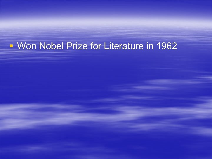 § Won Nobel Prize for Literature in 1962 