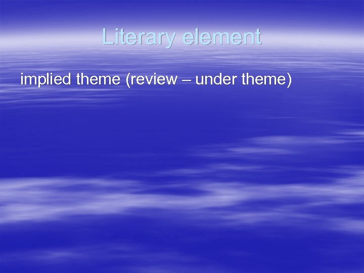Literary element implied theme (review – under theme) 