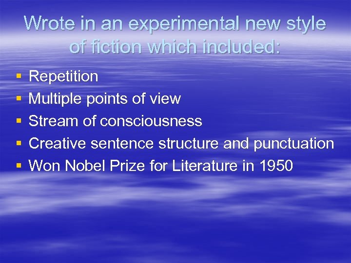 Wrote in an experimental new style of fiction which included: § § § Repetition