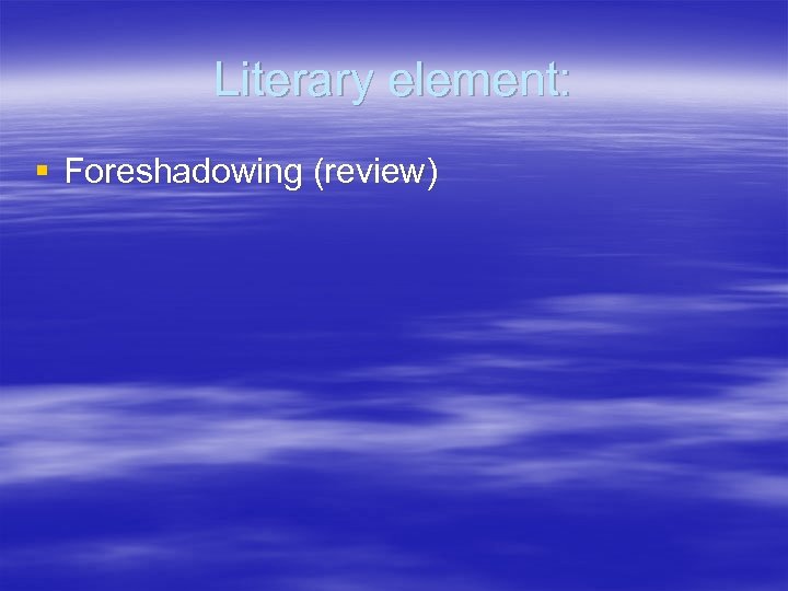 Literary element: § Foreshadowing (review) 