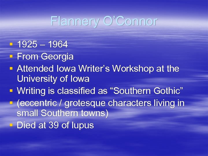 Flannery O’Connor § § § 1925 – 1964 From Georgia Attended Iowa Writer’s Workshop