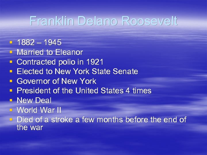 Franklin Delano Roosevelt § § § § § 1882 – 1945 Married to Eleanor