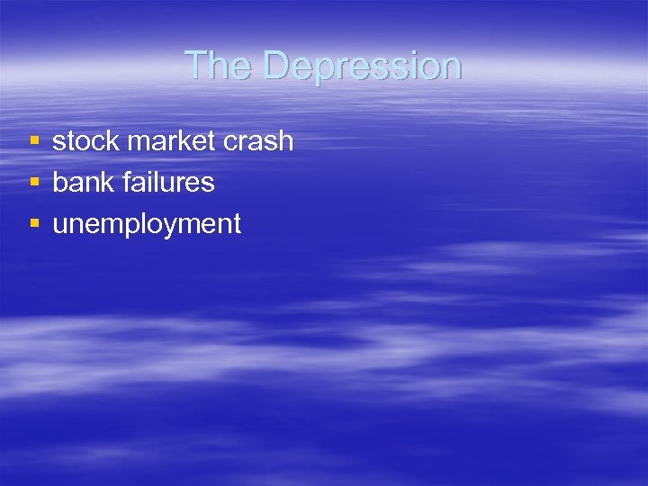The Depression § § § stock market crash bank failures unemployment 