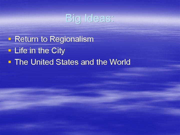 Big Ideas: § § § Return to Regionalism Life in the City The United