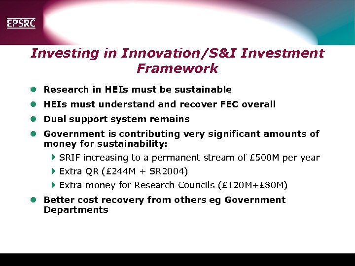Investing in Innovation/S&I Investment Framework l Research in HEIs must be sustainable l HEIs