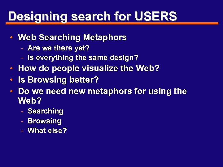 Designing search for USERS • Web Searching Metaphors - Are we there yet? -