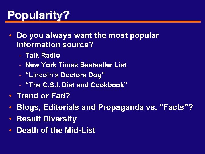 Popularity? • Do you always want the most popular information source? - • •