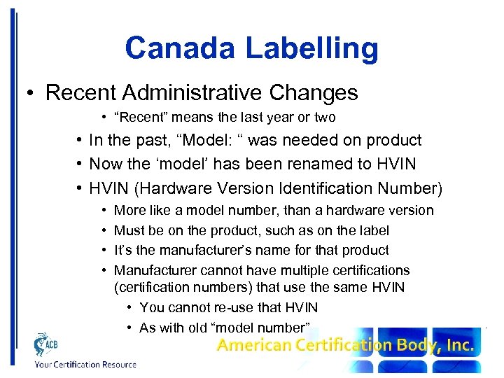 Canada Labelling • Recent Administrative Changes • “Recent” means the last year or two