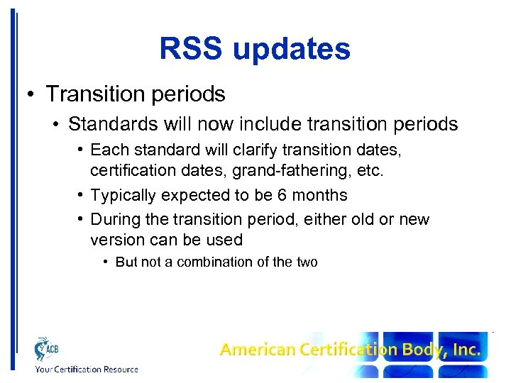 RSS updates • Transition periods • Standards will now include transition periods • Each