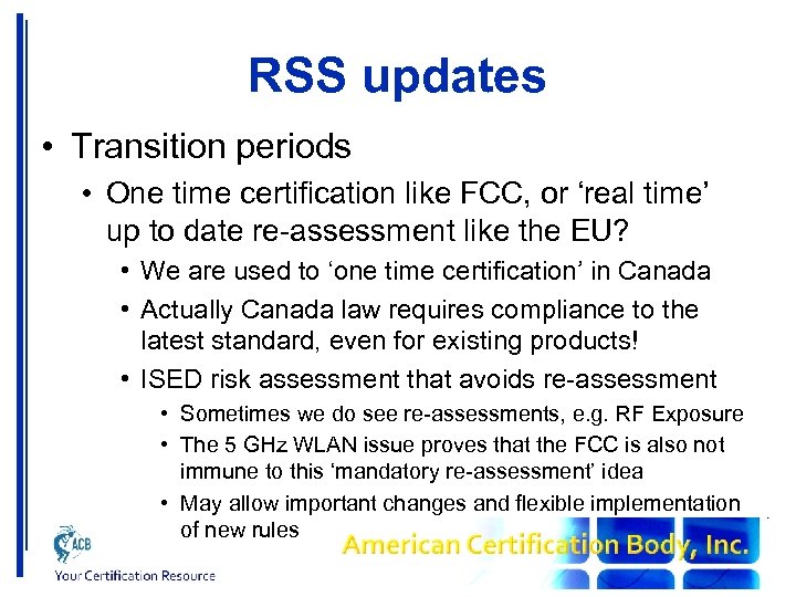 RSS updates • Transition periods • One time certification like FCC, or ‘real time’