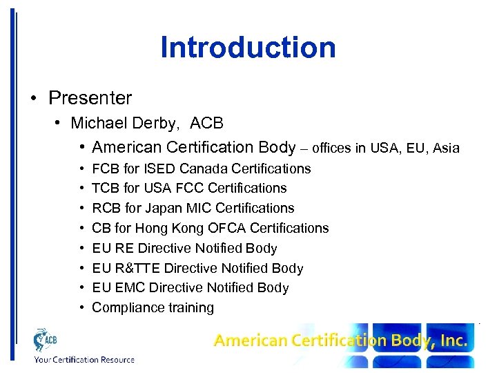 Introduction • Presenter • Michael Derby, ACB • American Certification Body – offices in