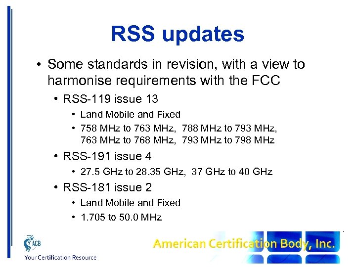 RSS updates • Some standards in revision, with a view to harmonise requirements with