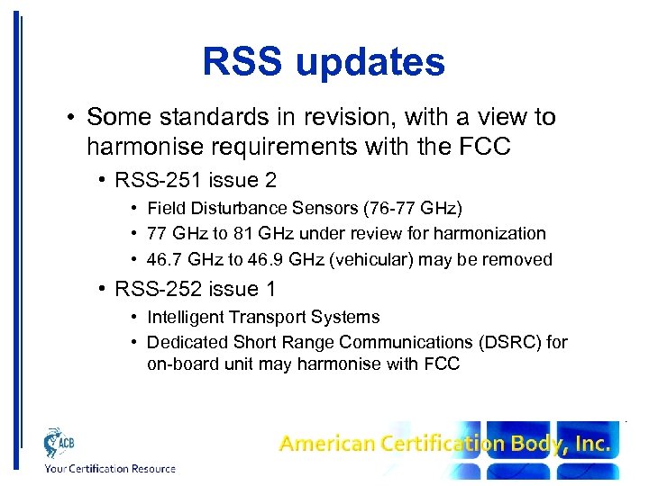 RSS updates • Some standards in revision, with a view to harmonise requirements with