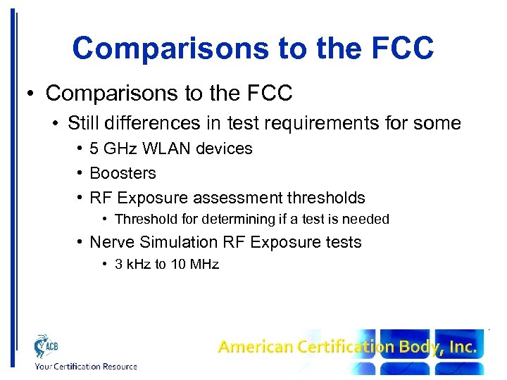 Comparisons to the FCC • Still differences in test requirements for some • 5