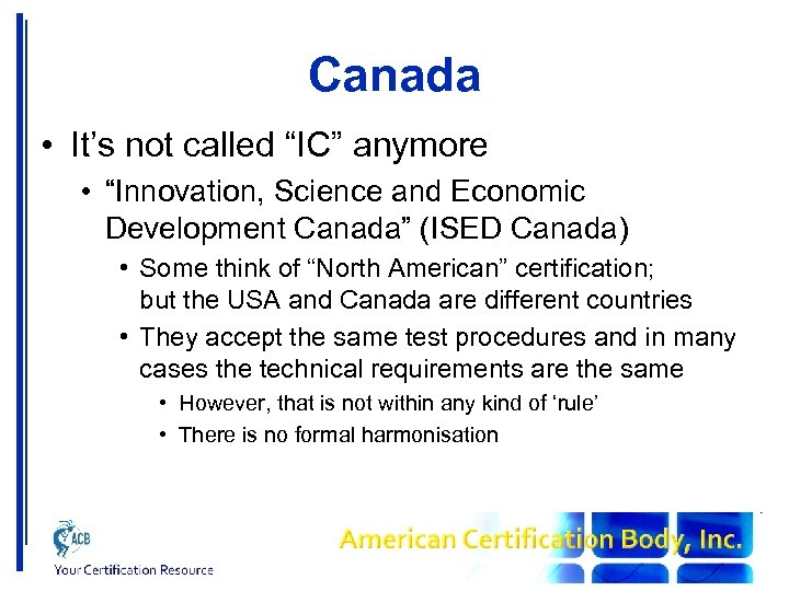 Canada • It’s not called “IC” anymore • “Innovation, Science and Economic Development Canada”