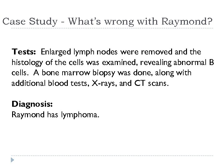 Case Study - What’s wrong with Raymond? Tests: Enlarged lymph nodes were removed and