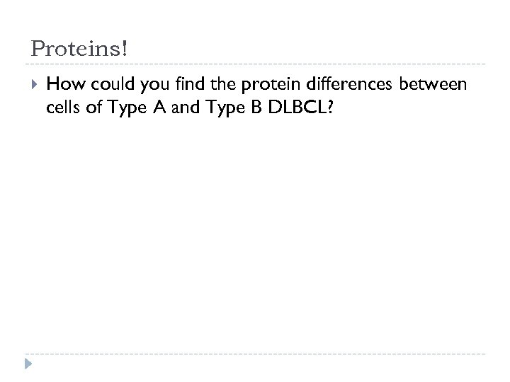 Proteins! How could you find the protein differences between cells of Type A and