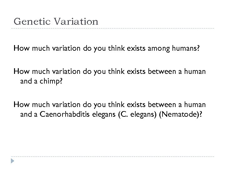 Genetic Variation How much variation do you think exists among humans? How much variation