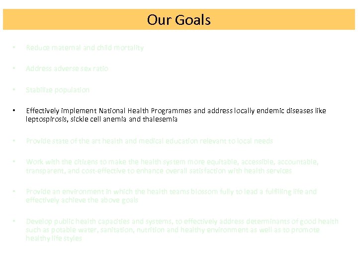 Our Goals • Reduce maternal and child mortality • Address adverse sex ratio •