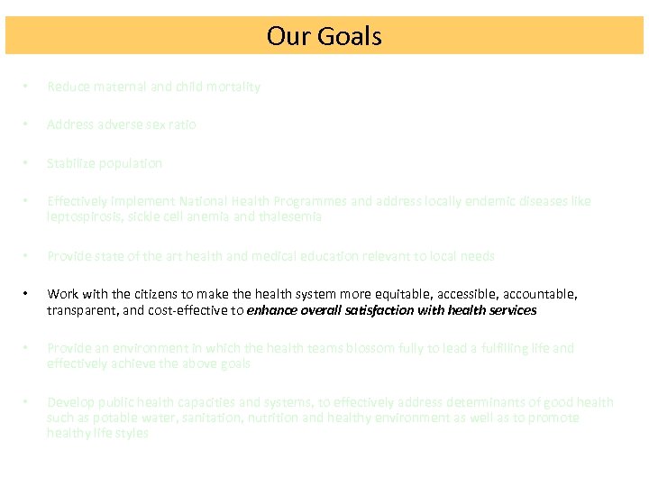 Our Goals • Reduce maternal and child mortality • Address adverse sex ratio •