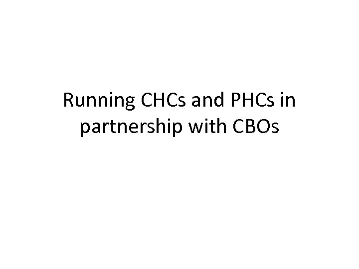 Running CHCs and PHCs in partnership with CBOs 