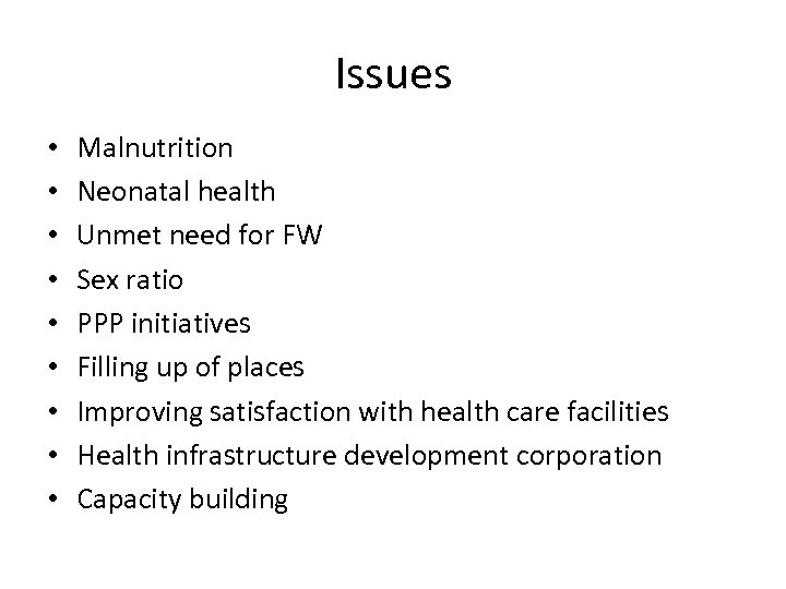 Issues • • • Malnutrition Neonatal health Unmet need for FW Sex ratio PPP