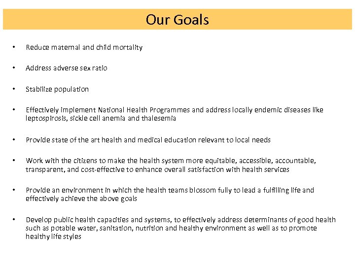 Our Goals • Reduce maternal and child mortality • Address adverse sex ratio •