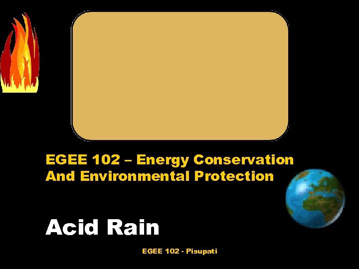 EGEE 102 – Energy Conservation And Environmental Protection Acid Rain EGEE 102 - Pisupati