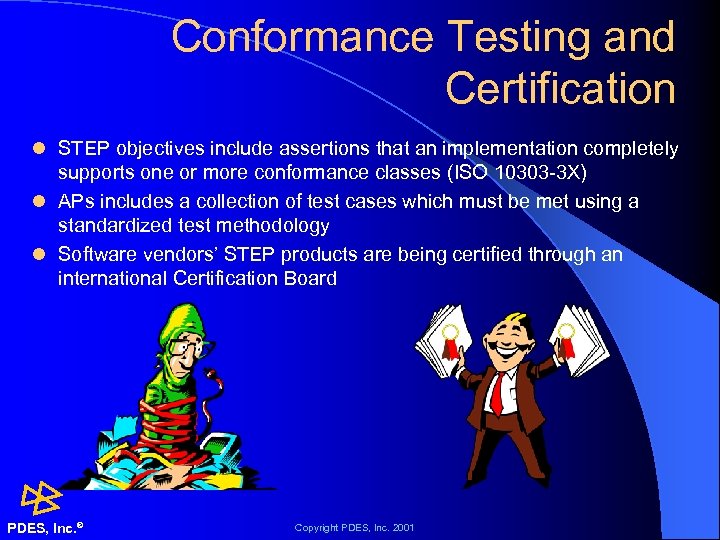 Conformance Testing and Certification l STEP objectives include assertions that an implementation completely supports