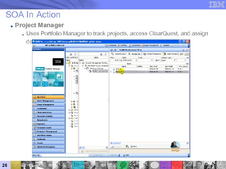SOA In Action Project Manager Uses Portfolio Manager to track projects, access Clear. Quest,