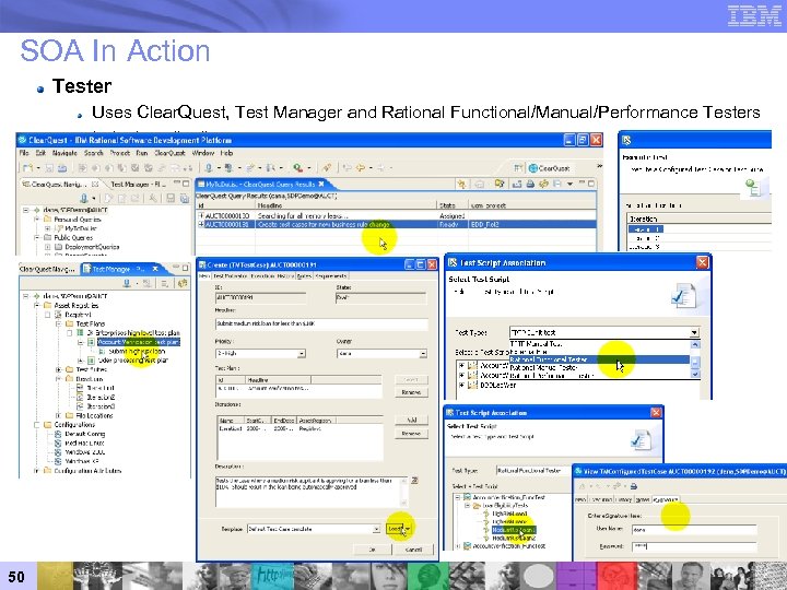 SOA In Action Tester Uses Clear. Quest, Test Manager and Rational Functional/Manual/Performance Testers to