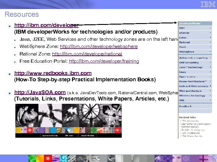 Resources http: //ibm. com/developer (IBM developer. Works for technologies and/or products) Java, J 2