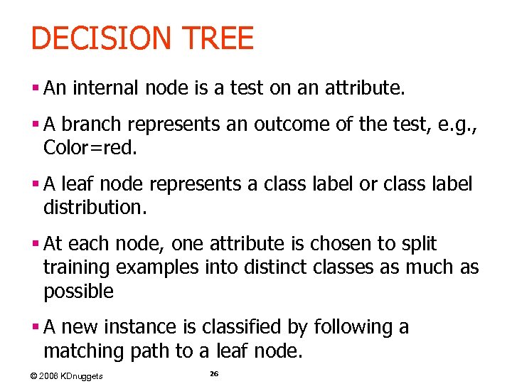 DECISION TREE § An internal node is a test on an attribute. § A